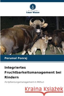 Integriertes Fruchtbarkeitsmanagement bei Rindern Perumal Ponraj 9786207561384 Verlag Unser Wissen