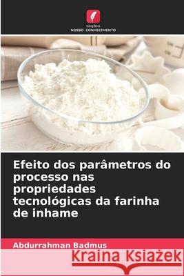 Efeito dos par?metros do processo nas propriedades tecnol?gicas da farinha de inhame Abdurrahman Badmus 9786207561476