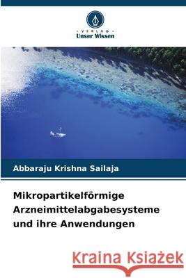 Mikropartikelf?rmige Arzneimittelabgabesysteme und ihre Anwendungen Abbaraju Krishn 9786207561582 Verlag Unser Wissen