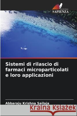 Sistemi di rilascio di farmaci microparticolati e loro applicazioni Abbaraju Krishn 9786207561599 Edizioni Sapienza