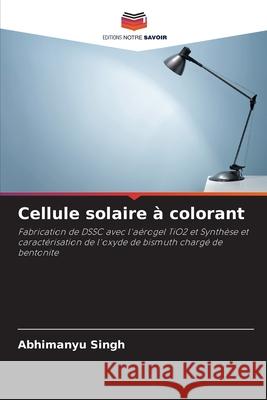 Cellule solaire ? colorant Abhimanyu Singh 9786207561643 Editions Notre Savoir