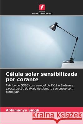 C?lula solar sensibilizada por corante Abhimanyu Singh 9786207561667 Edicoes Nosso Conhecimento