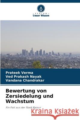 Bewertung von Zersiedelung und Wachstum Prateek Verma Ved Prakash Nayak Vandana Chandrakar 9786207562107