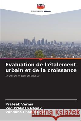 ?valuation de l'?talement urbain et de la croissance Prateek Verma Ved Prakash Nayak Vandana Chandrakar 9786207562183 Editions Notre Savoir