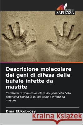 Descrizione molecolare dei geni di difesa delle bufale infette da mastite Dina Elkobrosy 9786207562565 Edizioni Sapienza
