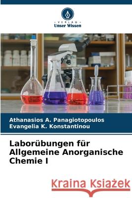 Labor?bungen f?r Allgemeine Anorganische Chemie I Athanasios A. Panagiotopoulos Evangelia K. Konstantinou 9786207562732