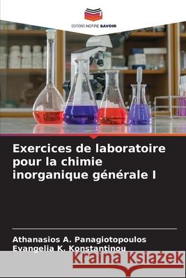 Exercices de laboratoire pour la chimie inorganique g?n?rale I Athanasios A. Panagiotopoulos Evangelia K. Konstantinou 9786207562756