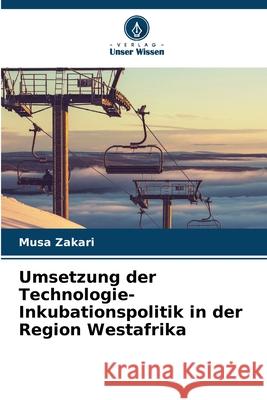 Umsetzung der Technologie-Inkubationspolitik in der Region Westafrika Musa Zakari 9786207562862