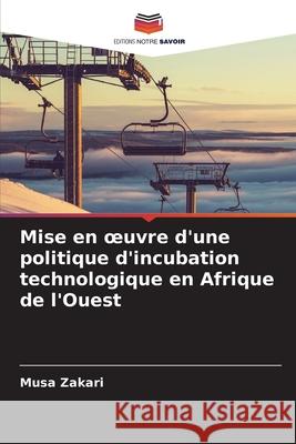 Mise en oeuvre d'une politique d'incubation technologique en Afrique de l'Ouest Musa Zakari 9786207562886