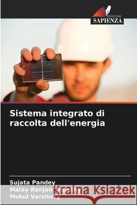 Sistema integrato di raccolta dell'energia Sujata Pandey Malay Ranjan Tripathy Mukul Varshney 9786207563227 Edizioni Sapienza