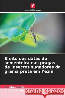 Efeito das datas de sementeira nas pragas de insectos sugadores da grama preta em Yezin Su Mon Shwe Ah Nge Htwe 9786207563470