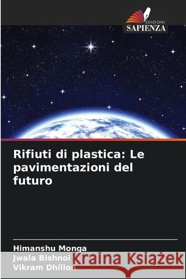 Rifiuti di plastica: Le pavimentazioni del futuro Himanshu Monga Jwala Bishnoi Vikram Dhillon 9786207563951 Edizioni Sapienza