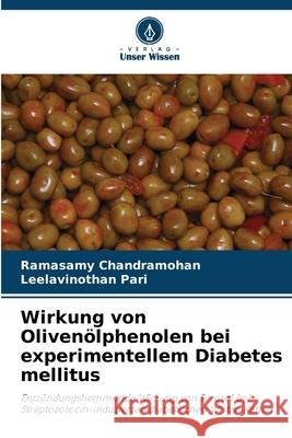 Wirkung von Oliven?lphenolen bei experimentellem Diabetes mellitus Ramasamy Chandramohan Leelavinothan Pari 9786207564323