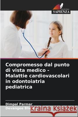 Compromesso dal punto di vista medico - Malattie cardiovascolari in odontoiatria pediatrica Dimpal Parmar Devangee Bhoot 9786207564507