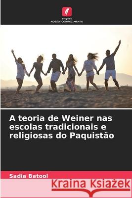 A teoria de Weiner nas escolas tradicionais e religiosas do Paquist?o Sadia Batool 9786207564606 Edicoes Nosso Conhecimento