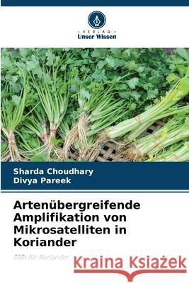 Arten?bergreifende Amplifikation von Mikrosatelliten in Koriander Sharda Choudhary Divya Pareek 9786207564934