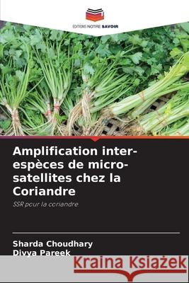 Amplification inter-esp?ces de micro-satellites chez la Coriandre Sharda Choudhary Divya Pareek 9786207564958