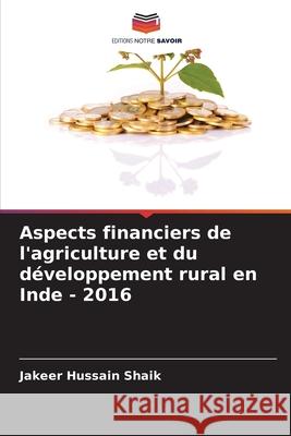 Aspects financiers de l'agriculture et du d?veloppement rural en Inde - 2016 Jakeer Hussain Shaik 9786207565269 Editions Notre Savoir