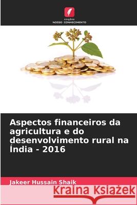 Aspectos financeiros da agricultura e do desenvolvimento rural na ?ndia - 2016 Jakeer Hussain Shaik 9786207565283 Edicoes Nosso Conhecimento