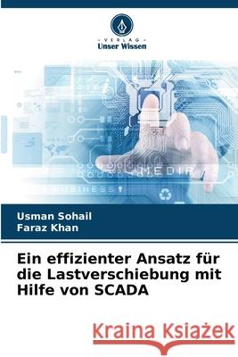 Ein effizienter Ansatz f?r die Lastverschiebung mit Hilfe von SCADA Usman Sohail Faraz Khan 9786207565733