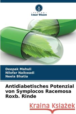 Antidiabetisches Potenzial von Symplocos Racemosa Roxb. Rinde Deepak Mahuli Nilofar Naikwadi Neela Bhatia 9786207566303