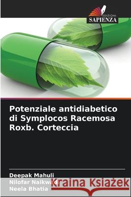 Potenziale antidiabetico di Symplocos Racemosa Roxb. Corteccia Deepak Mahuli Nilofar Naikwadi Neela Bhatia 9786207566358