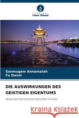Die Auswirkungen Des Geistigen Eigentums Sanmugam Annamalah Fu Danni 9786207566785 Verlag Unser Wissen