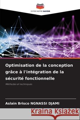 Optimisation de la conception gr?ce ? l'int?gration de la s?curit? fonctionnelle Aslain Brisco Ngnass 9786207567041 Editions Notre Savoir