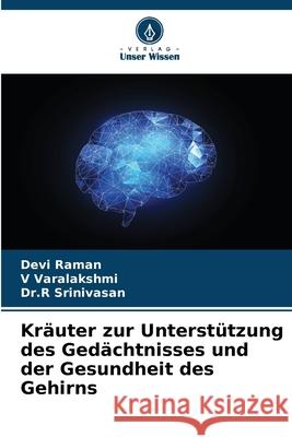 Kr?uter zur Unterst?tzung des Ged?chtnisses und der Gesundheit des Gehirns Devi Raman V. Varalakshmi Dr R. Srinivasan 9786207568123 Verlag Unser Wissen