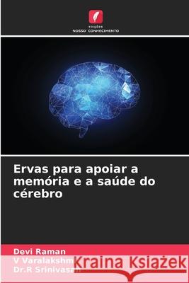 Ervas para apoiar a mem?ria e a sa?de do c?rebro Devi Raman V. Varalakshmi Dr R. Srinivasan 9786207568154 Edicoes Nosso Conhecimento