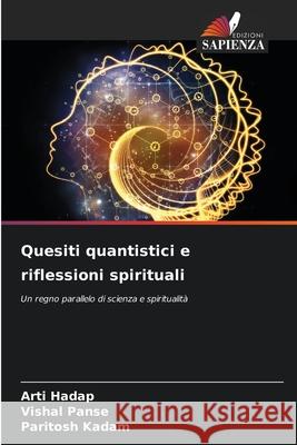 Quesiti quantistici e riflessioni spirituali Arti Hadap Vishal Panse Paritosh Kadam 9786207568185 Edizioni Sapienza