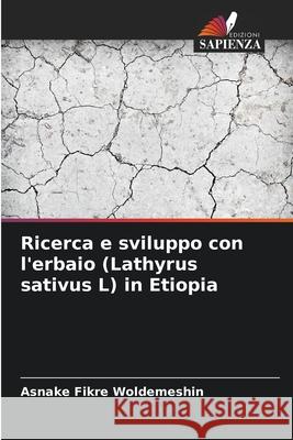 Ricerca e sviluppo con l'erbaio (Lathyrus sativus L) in Etiopia Asnake Fikre Woldemeshin 9786207568420