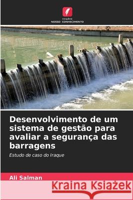 Desenvolvimento de um sistema de gest?o para avaliar a seguran?a das barragens Ali Salman 9786207568635 Edicoes Nosso Conhecimento