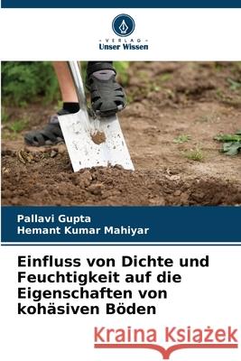 Einfluss von Dichte und Feuchtigkeit auf die Eigenschaften von koh?siven B?den Pallavi Gupta Hemant Kumar Mahiyar 9786207569748 Verlag Unser Wissen