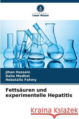 Fetts?uren und experimentelle Hepatitis Jihan Hussein Dalia Medhat Hebatalla Fahmy 9786207569939