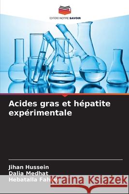 Acides gras et h?patite exp?rimentale Jihan Hussein Dalia Medhat Hebatalla Fahmy 9786207569946 Editions Notre Savoir