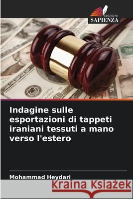 Indagine sulle esportazioni di tappeti iraniani tessuti a mano verso l'estero Mohammad Heydari 9786207570027