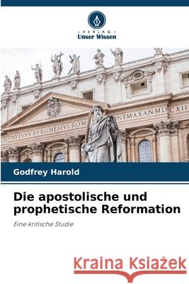 Die apostolische und prophetische Reformation Godfrey Harold 9786207570119