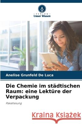 Die Chemie im st?dtischen Raum: eine Lekt?re der Verpackung Anelise Grunfeld de Luca 9786207570348