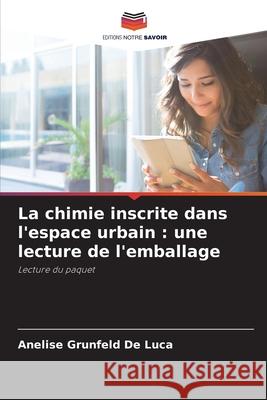 La chimie inscrite dans l'espace urbain: une lecture de l'emballage Anelise Grunfeld de Luca 9786207570379