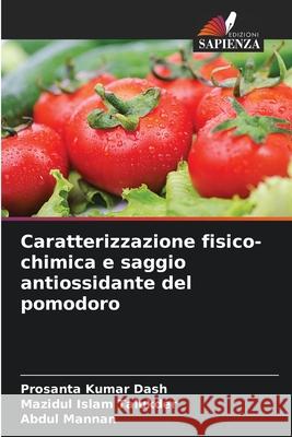 Caratterizzazione fisico-chimica e saggio antiossidante del pomodoro Prosanta Kumar Dash Mazidul Isla Abdul Mannan 9786207571154