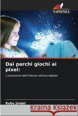 Dai parchi giochi ai pixel Ruby Jindal 9786207571451