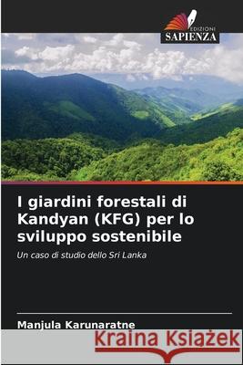 I giardini forestali di Kandyan (KFG) per lo sviluppo sostenibile Manjula Karunaratne 9786207571642