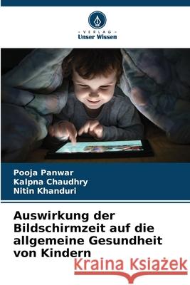 Auswirkung der Bildschirmzeit auf die allgemeine Gesundheit von Kindern Pooja Panwar Kalpna Chaudhry Nitin Khanduri 9786207571789