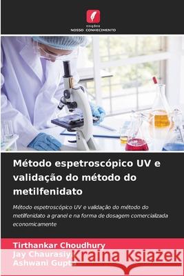 M?todo espetrosc?pico UV e valida??o do m?todo do metilfenidato Tirthankar Choudhury Jay Chaurasiya Ashwani Gupta 9786207572328 Edicoes Nosso Conhecimento