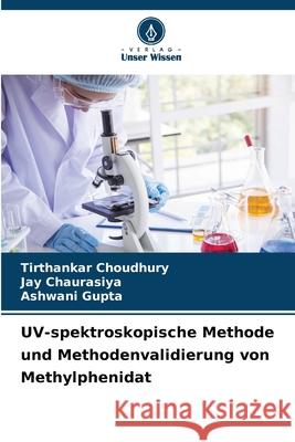 UV-spektroskopische Methode und Methodenvalidierung von Methylphenidat Tirthankar Choudhury Jay Chaurasiya Ashwani Gupta 9786207572335 Verlag Unser Wissen