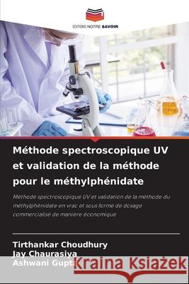 M?thode spectroscopique UV et validation de la m?thode pour le m?thylph?nidate Tirthankar Choudhury Jay Chaurasiya Ashwani Gupta 9786207572359 Editions Notre Savoir