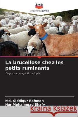 La brucellose chez les petits ruminants MD Siddiqur Rahman Nur Mohamma 9786207573196