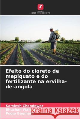 Efeito do cloreto de mepiquato e do fertilizante na ervilha-de-angola Kamlesh Chandewar Bhushan Wanjari Pooja Bagmare 9786207573356 Edicoes Nosso Conhecimento