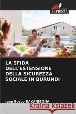 La Sfida Dell'estensione Della Sicurezza Sociale in Burundi Jean Bosco Bakanibona 9786207573615 Edizioni Sapienza